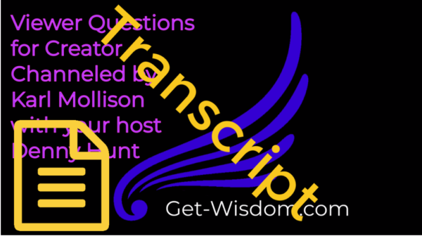 TRANSCRIPT - Viewer Questions for Creator Channeled by Karl Mollison 06Nov2018