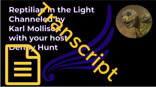 TRANSCRIPT - Reptilian in the Light Channeled by Karl Mollison 22May2018