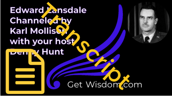 TRANSCRIPT - Edward Lansdale Channeled by Karl Mollison 10July2018