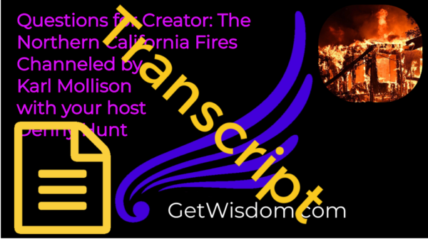 TRANSCRIPT - Creator on Northern California Fires Channeled by Karl Mollison 15Oct2017