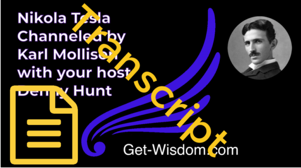 TRANSCRIPT - Nicola Tesla Channeled by Karl Mollison 25July2018