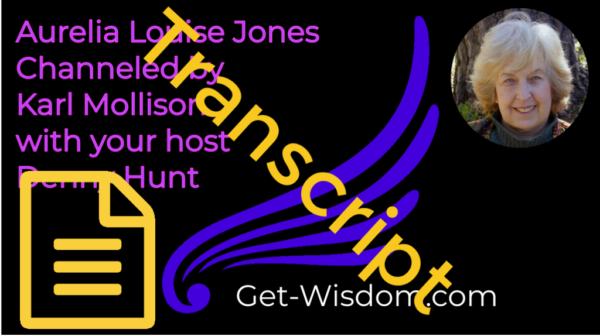 TRANSCRIPT - Aurelia Louise Jones Channeled by Karl Mollison 14Aug2018