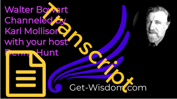TRANSCRIPT - Walter Bowart Channeled by Karl Mollison 07Aug2018