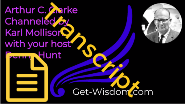 TRANSCRIPT - Arthur C Clarke Channeled by Karl Mollison 04Sept2018