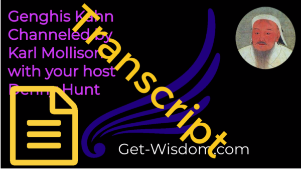 TRANSCRIPT - Genghis Khan Channeled by Karl Mollison 02Oct2018