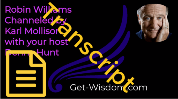 TRANSCRIPT - Robin Williams Channeled by Karl Mollison 11Sept2018