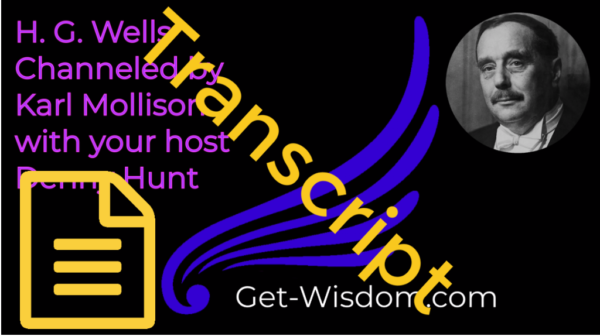 TRANSCRIPT - H. G. Wells Channeled by Karl Mollison 11Dec2018