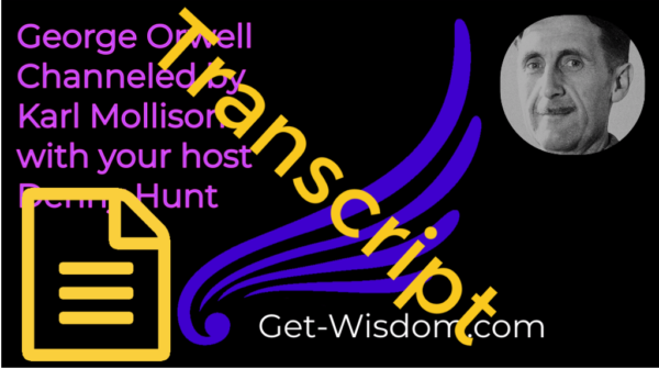 TRANSCRIPT - George Orwell Channeled by Karl Mollison 20Nov2018