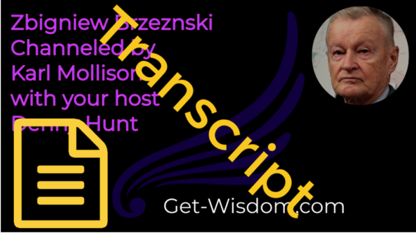 TRANSCRIPT - Zbigniew Brzezinski Channeled by Karl Mollison 28Nov2018
