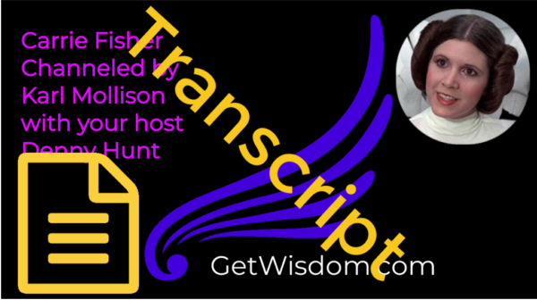 TRANSCRIPT - Carrie Fisher Channeled by Karl Mollison 03April 2018