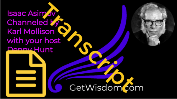 TRANSCRIPT - Isaac Asimov Channeled by Karl Mollison 08May2018
