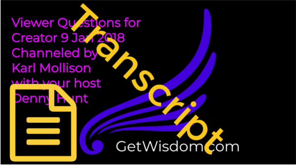 TRANSCRIPT - Viewer Questions for Creator Channeled by Karl Mollison 09Jan2018