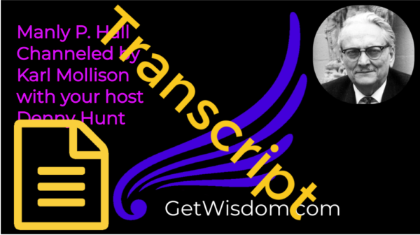 TRANSCRIPT - Manly P. Hall Channeled by Karl Mollison 05Oct2017
