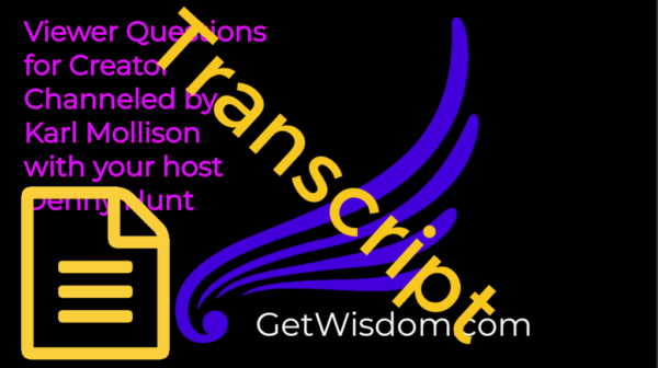 TRANSCRIPT - Viewer Questions for Creator Channeled by Karl Mollison 26Feb2019