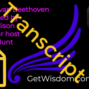TRANSCRIPT - Ludwig van Beethoven Channeled by Karl Mollison 02April2019