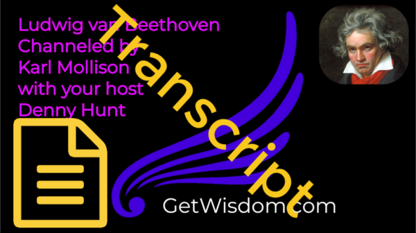TRANSCRIPT - Ludwig van Beethoven Channeled by Karl Mollison 02April2019