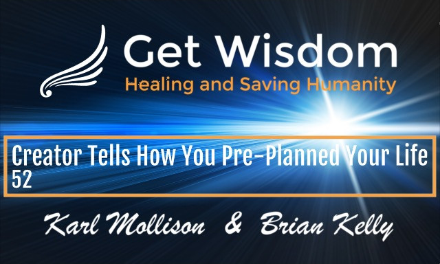 GetWisdom Radio Show - Creator Tells How You Pre-Planned Your Life 7FEB2020