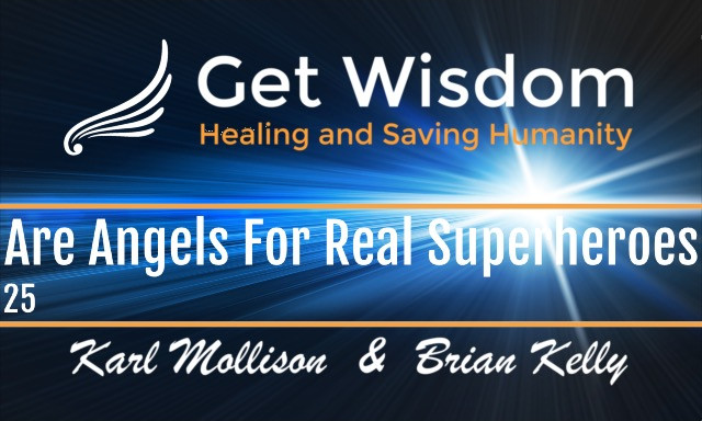 GetWisdom Radio Show - Are Angels 'For Real' Superheroes? 26JUL2019