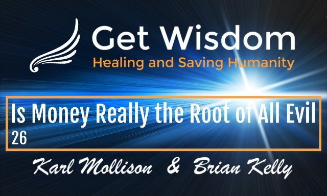 GetWisdom Radio Show - Is Money Really the Root of All Evil? 2AUG2019