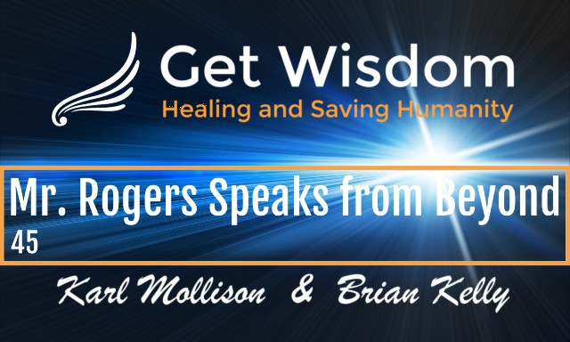 GetWisdom Radio Show - Mr. Rogers Speaks from Beyond 2DEC2019