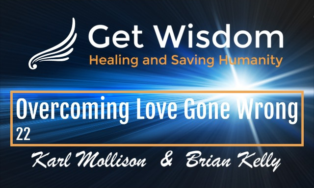 GetWisdom Radio Show - Overcoming Love Gone Wrong 7JUL2019