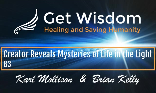 GetWisdom Radio Show - Creator Reveals Mysteries of Life in the Light 18SEP2020
