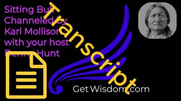 TRANSCRIPT - Sitting Bull Channeled by Karl Mollison 09Oct2018
