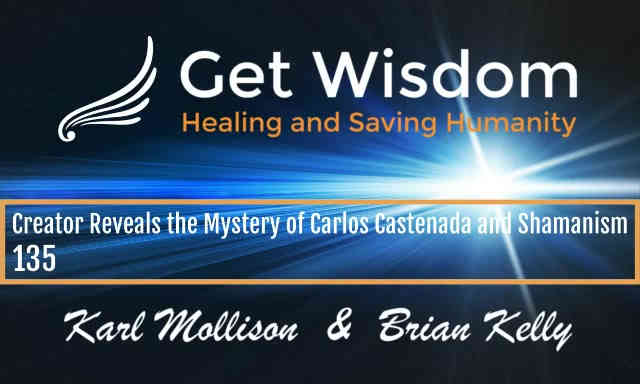 GetWisdom Radio Show - Creator Reveals the Mystery of Carlos Castenada and Shamanism 8OCT2021