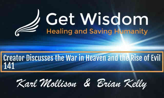 GetWisdom Radio Show - Creator Discusses the War in Heaven and the Rise of Evil 19NOV2021