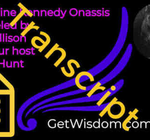 TRANSCRIPT - Jacqueline Kennedy Onassis Channeled by Karl Mollison 03Sept2019